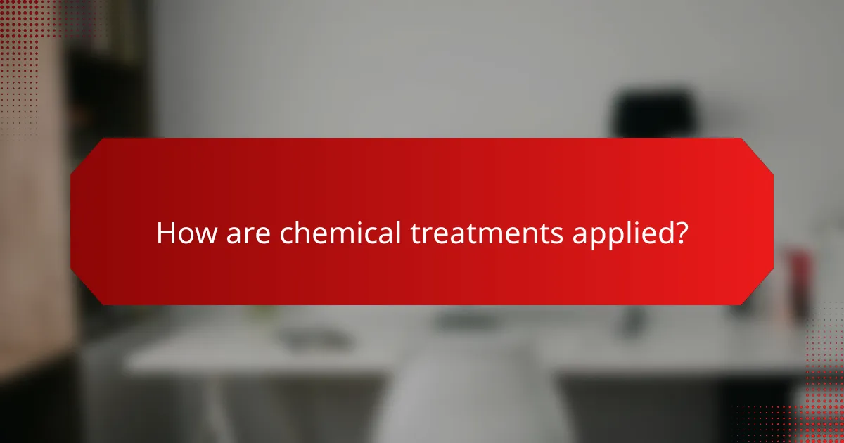 How are chemical treatments applied?