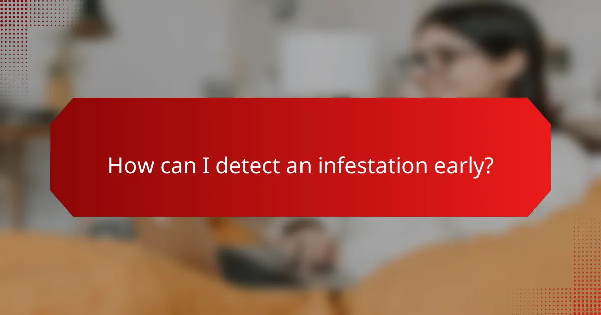 How can I detect an infestation early?