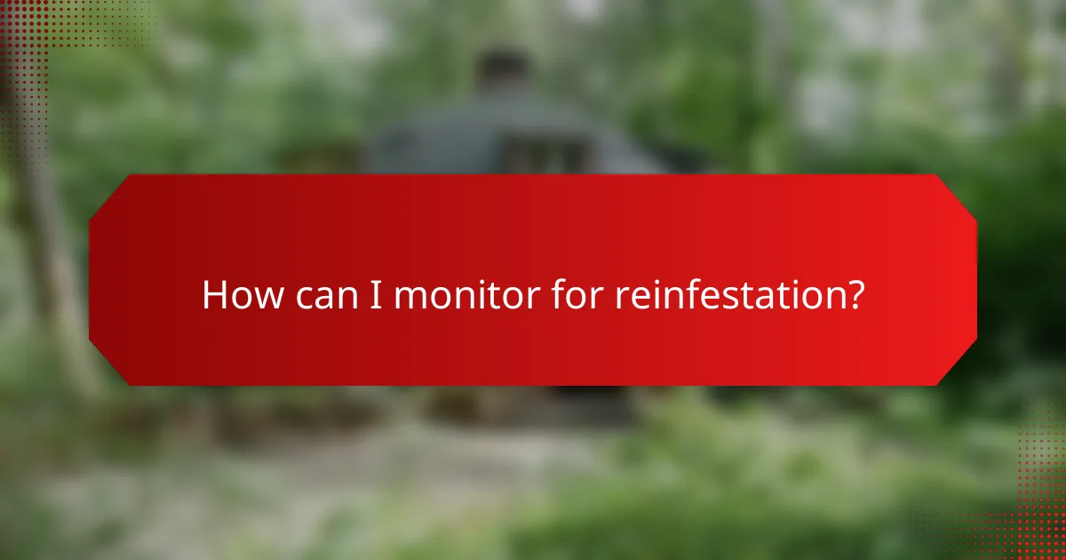 How can I monitor for reinfestation?