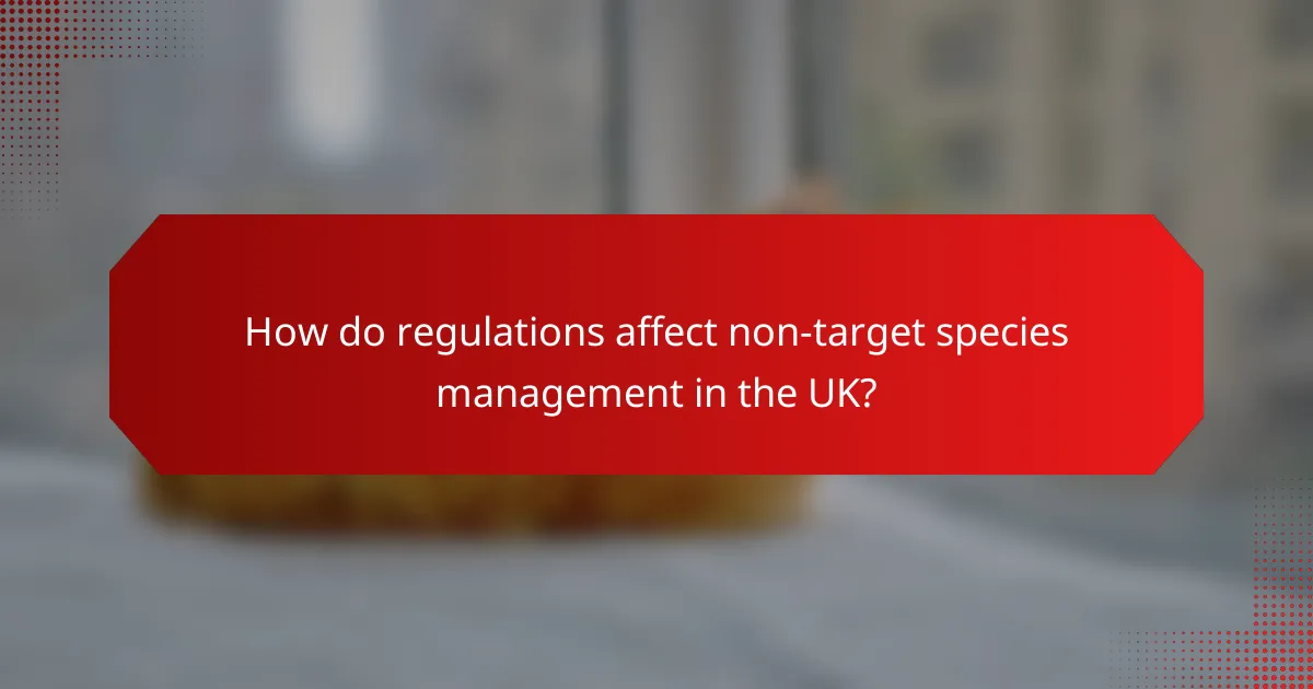 How do regulations affect non-target species management in the UK?