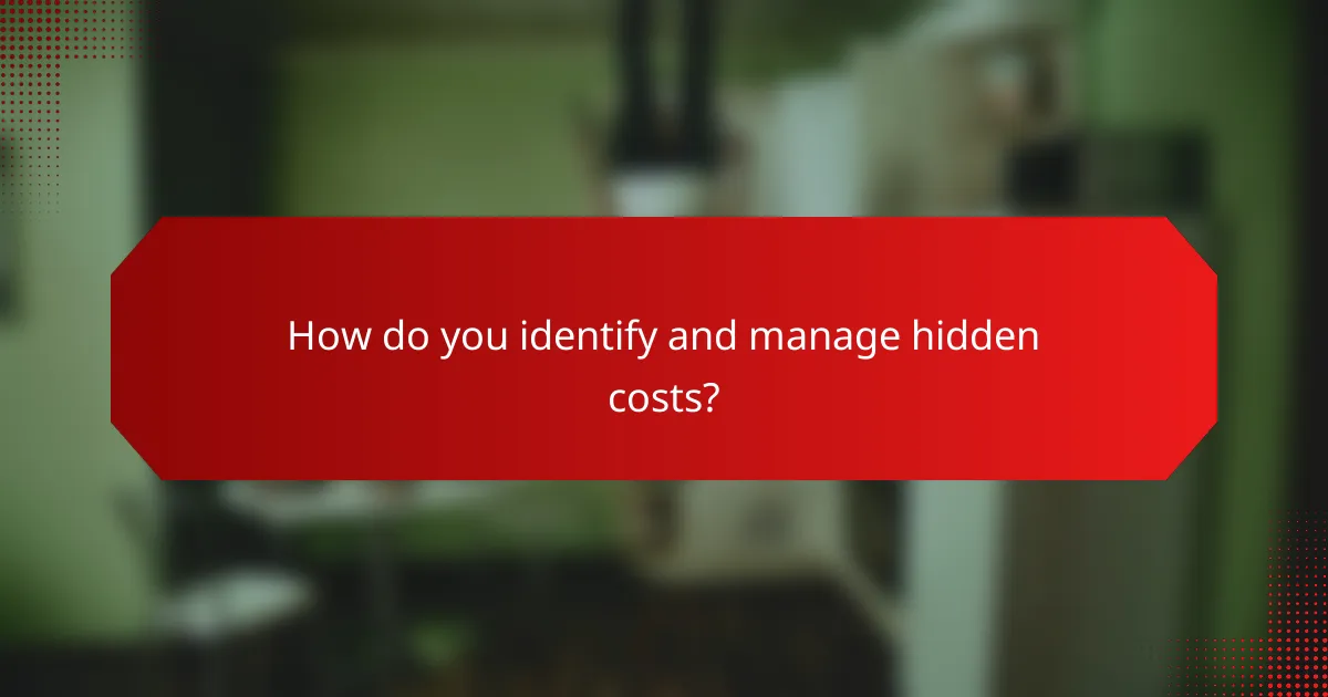 How do you identify and manage hidden costs?
