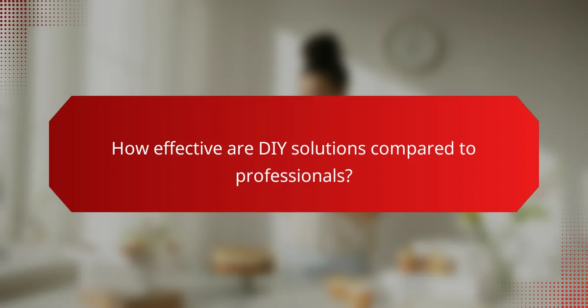 How effective are DIY solutions compared to professionals?