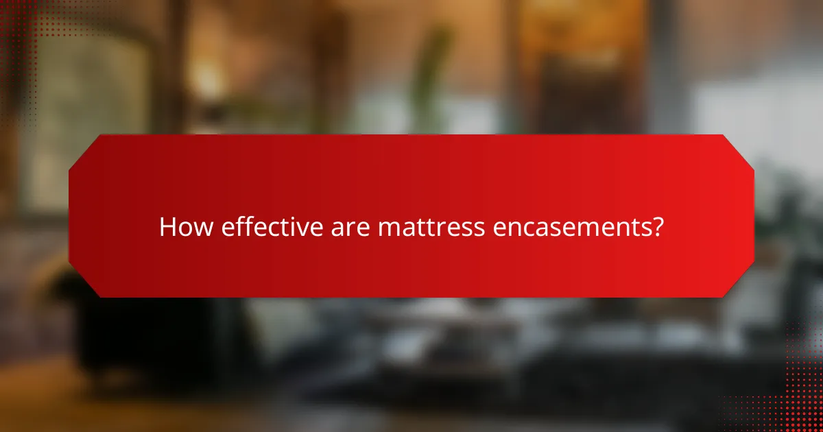 How effective are mattress encasements?