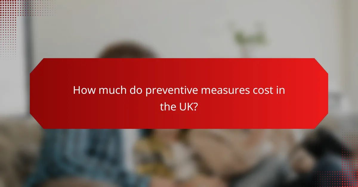 How much do preventive measures cost in the UK?