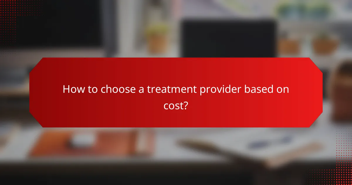 How to choose a treatment provider based on cost?