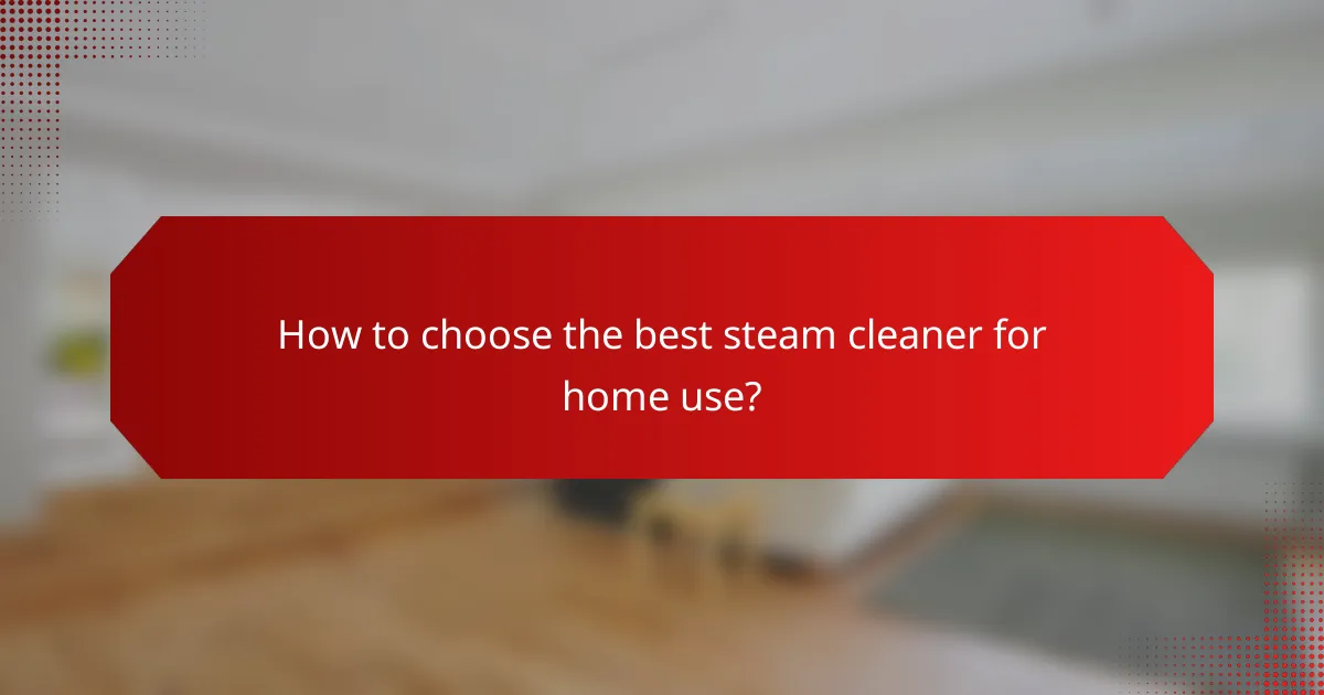 How to choose the best steam cleaner for home use?