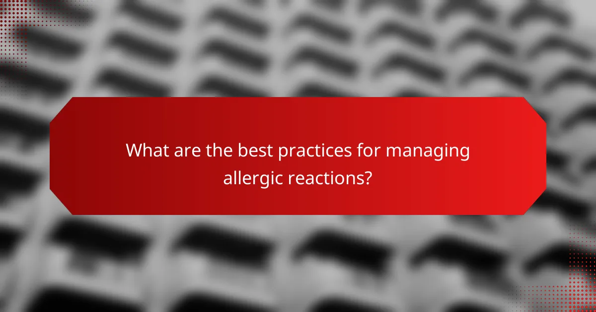 What are the best practices for managing allergic reactions?
