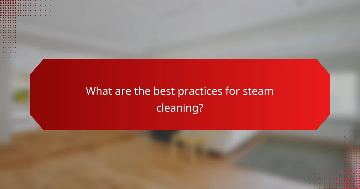 What are the best practices for steam cleaning?