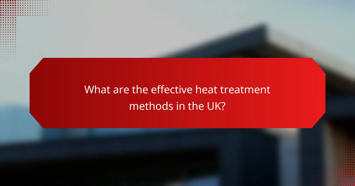 What are the effective heat treatment methods in the UK?