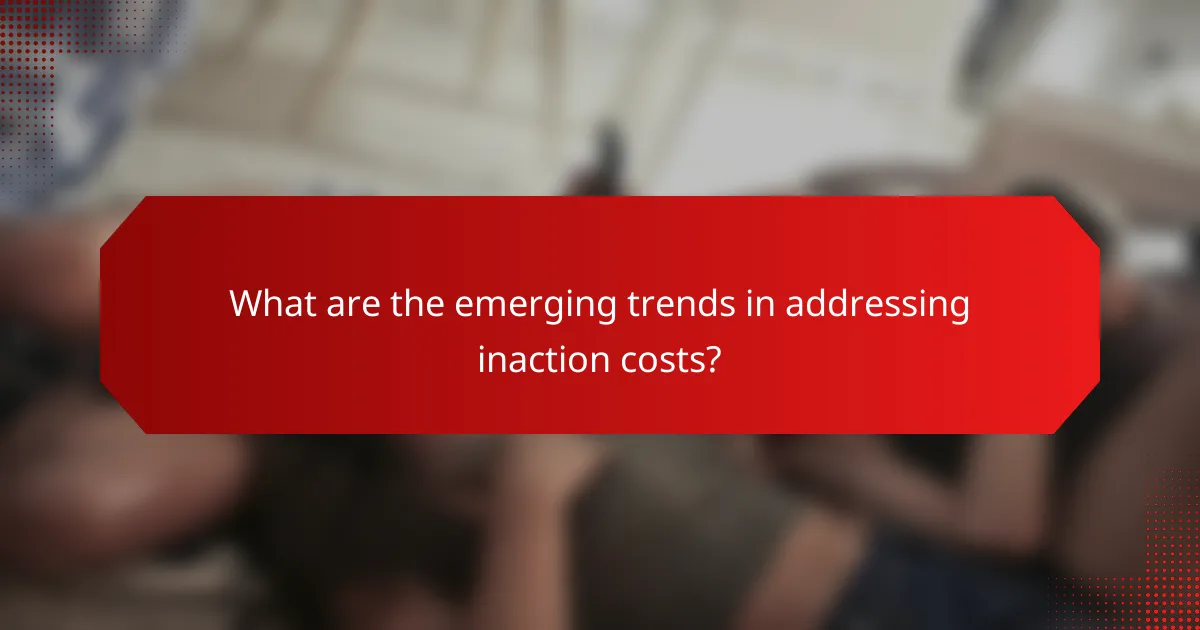 What are the emerging trends in addressing inaction costs?