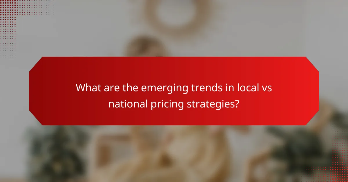 What are the emerging trends in local vs national pricing strategies?