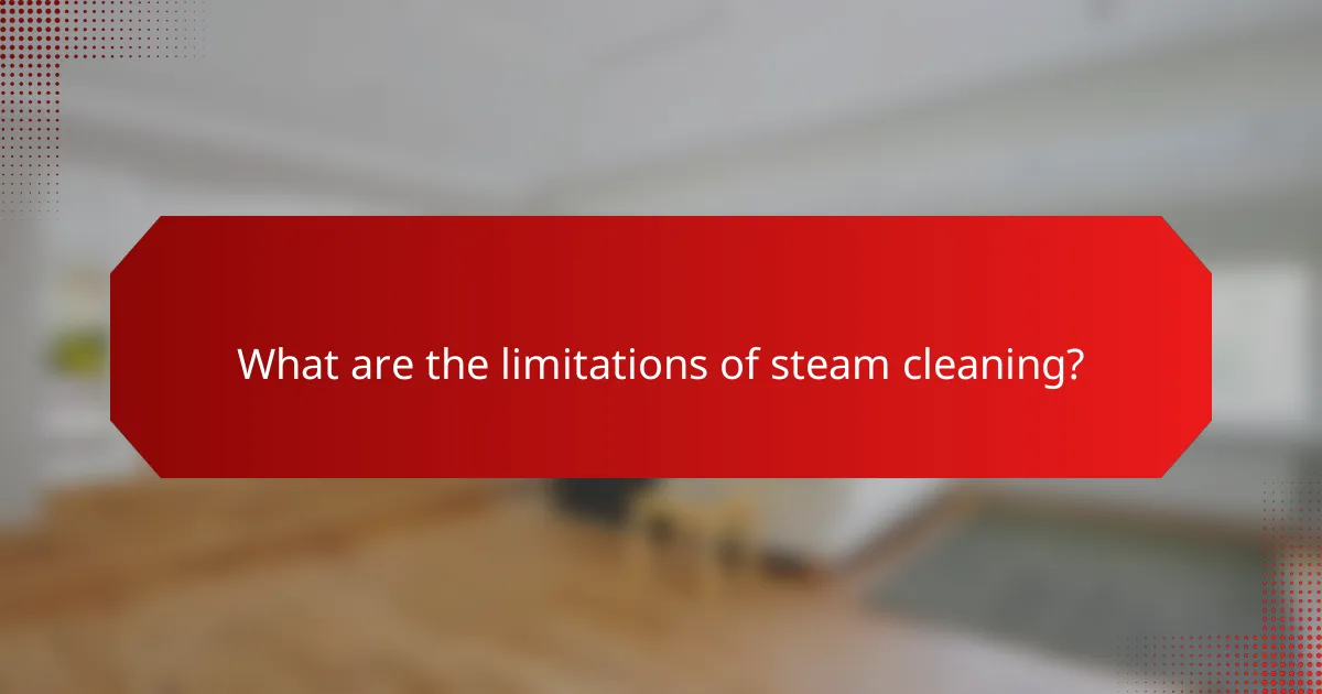 What are the limitations of steam cleaning?