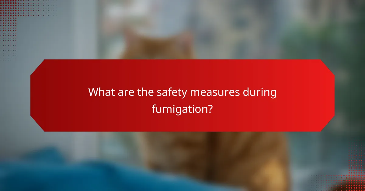 What are the safety measures during fumigation?