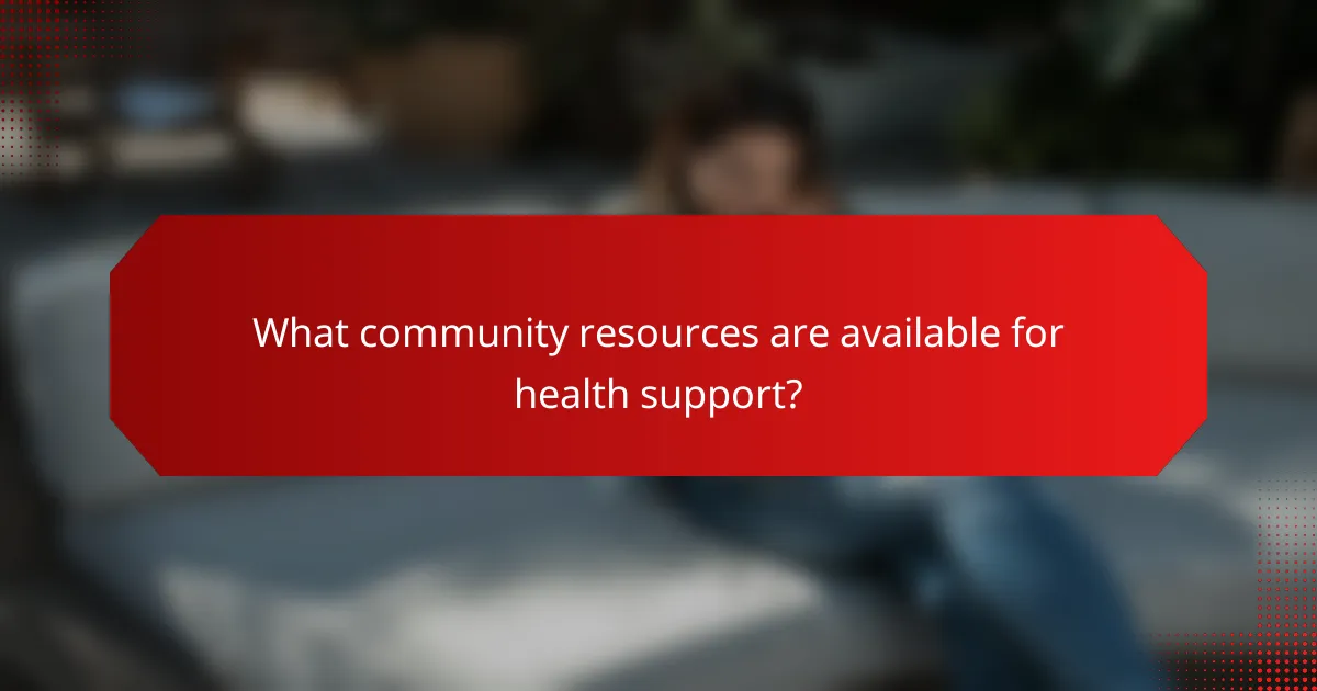 What community resources are available for health support?