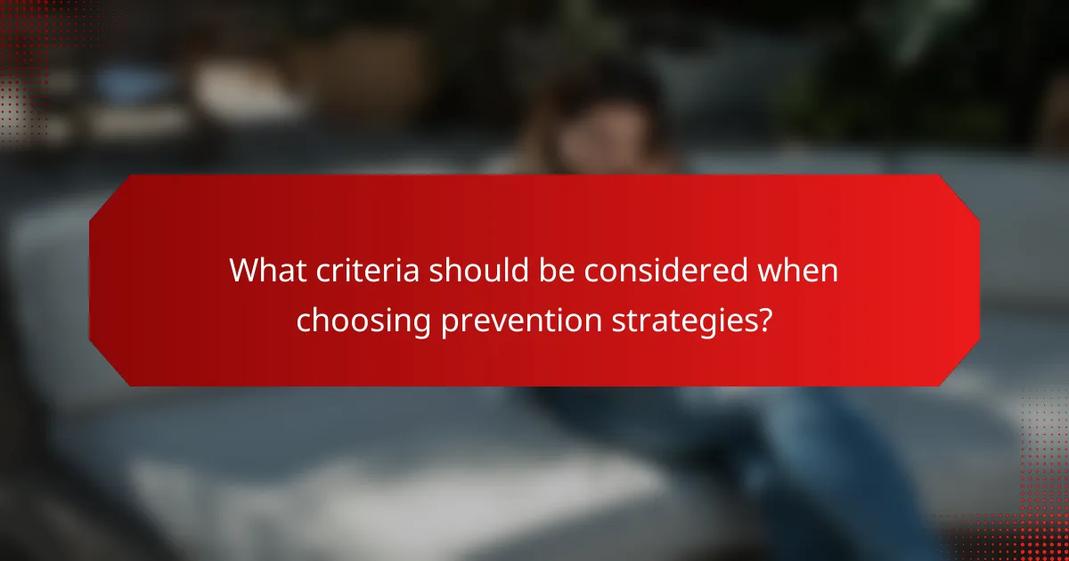 What criteria should be considered when choosing prevention strategies?