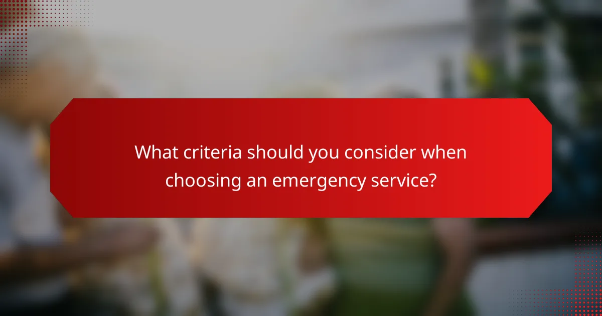 What criteria should you consider when choosing an emergency service?