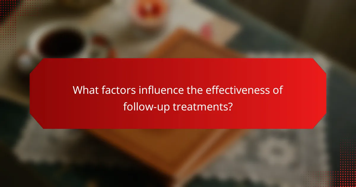 What factors influence the effectiveness of follow-up treatments?