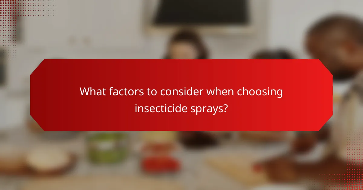 What factors to consider when choosing insecticide sprays?