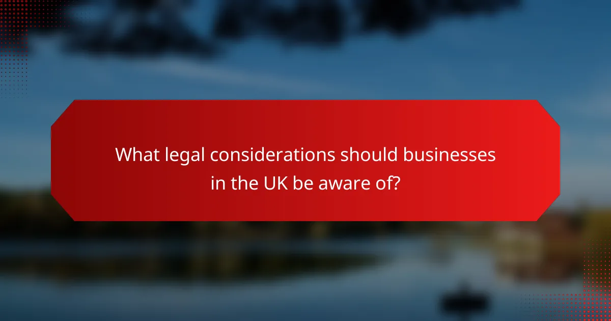 What legal considerations should businesses in the UK be aware of?