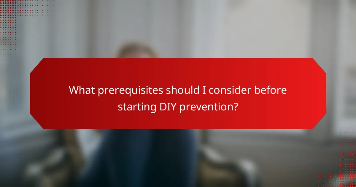 What prerequisites should I consider before starting DIY prevention?