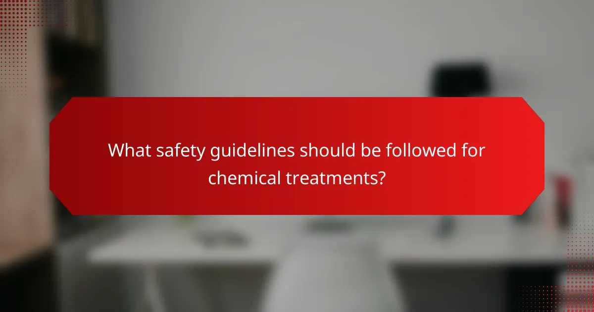 What safety guidelines should be followed for chemical treatments?