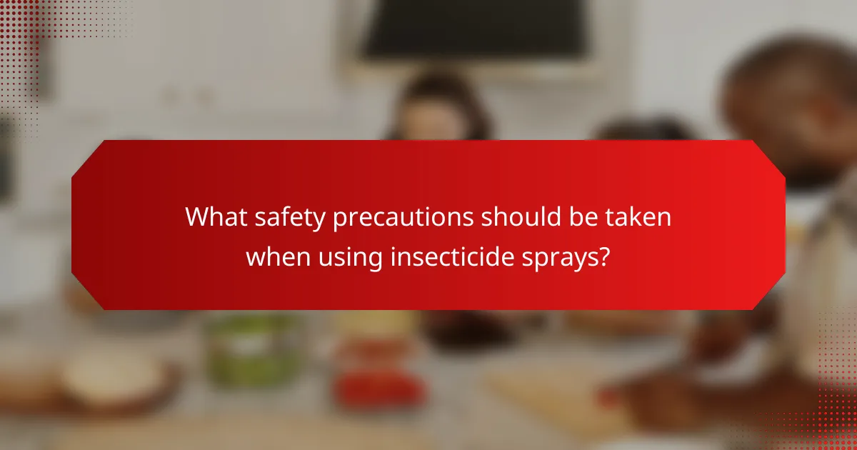 What safety precautions should be taken when using insecticide sprays?