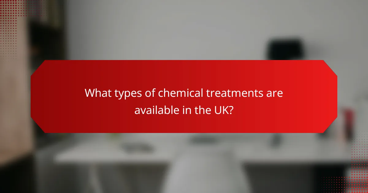 What types of chemical treatments are available in the UK?
